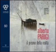 Alberto Parigi: Il Prisma Della Realtà (Opere 2010-2014)