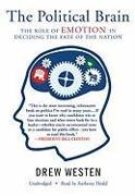 The Political Brain: The Role of Emotion in Deciding the Fate of the Nation