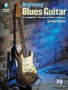 Beginning Blues Guitar: A Guide to the Essential Chords, Licks, Techniques & Concepts (Bk/Online Audio) [With CD]