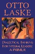 Dialectical Thinking for Integral Leaders