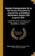 Histoire Parlementaire De La Révolution Française Ou Journal Des Assemblées Nationales, Depuis 1789 Jusqu'en 1815...: Précédée D'une Introd. Sur L'his
