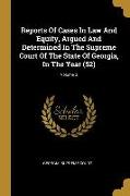 Reports Of Cases In Law And Equity, Argued And Determined In The Supreme Court Of The State Of Georgia, In The Year (52), Volume 3