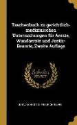 Taschenbuch zu gerichtlich-medizinischen Untersuchungen für Aerzte, Wundaerzte und Justiz-Beamte, Zweite Auflage