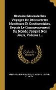 Histoire Générale Des Voyages De Découvertes Maritimes Et Continentales, Depuis Le Commencement Du Monde Jusqu'à Nos Jours, Volume 1