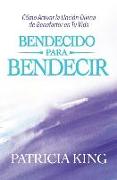 Bendecido para Bendecir: Cómo Activar la Unción Divina de Benefactor en Tu Vida