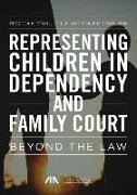 Representing Children in Dependency and Family Court: Beyond the Law