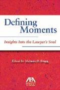 Defining Moments: Insights Into the Lawyer's Soul: Insights Into the Lawyer's Soul