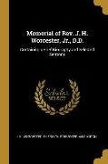 Memorial of Rev. J. H. Worcester, Jr., D.D.: Containing a Brief Biography and Selected Sermons