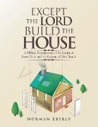 Except the Lord Build the House: A Biblical Examination of the Return of Jesus Christ and the Rapture of His Church
