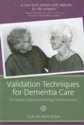Validation Techniques for Dementia Care: The Family Guide to Improving Communication