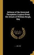 Defence of the Reverend Theophilus Lindsey From the Attack of William Burgh, Esq
