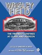 Wrigley Field: The Friendly Confines at Clark and Addison