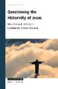 Questioning the Historicity of Jesus: Why a Philosophical Analysis Elucidates the Historical Discourse