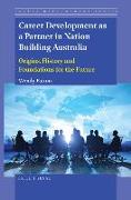 Career Development as a Partner in Nation Building Australia: Origins, History and Foundations for the Future