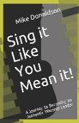 Sing it Like You Mean it!: A Journey to Becoming an Authentic Worship Leader