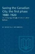 Saving the Canadian City, the first phase 1880-1920: An Anthology of Early Articles on Urban Reform