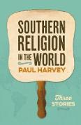 Southern Religion in the World: Three Stories