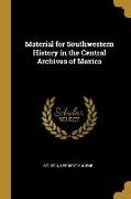 Material for Southwestern History in the Central Archives of Mexico