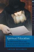 Spiritual Education: The Educational Theory and Practice of the Lubavitcher Rebbe Rabbi Menachem M. Schneerson