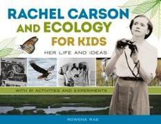 Rachel Carson and Ecology for Kids: Her Life and Ideas, with 21 Activities and Experiments Volume 74