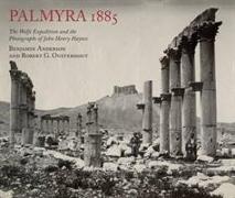 Palmyra 1885: The Wolfe Expedition and the Photographs of John Henry Haynes