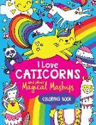 I Love Caticorns and Other Magical Mashups Coloring Book