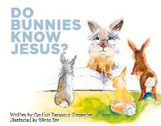 Do Bunnies Know Jesus?: Volume 1