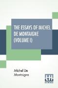 The Essays Of Michel De Montaigne (Volume I)