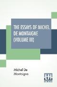 The Essays Of Michel De Montaigne (Volume III)