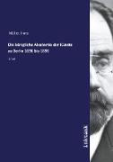 Die ko¨nigliche Akademie der Ku¨nste zu Berlin 1696 bis 1896