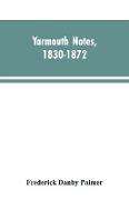 Yarmouth Notes, 1830-1872. Collated from the File of the Norwich Mercury