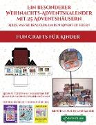 Fun Crafts für Kinder (Ein besonderer Weihnachts-Adventskalender mit 25 Adventshäusern - Alles, was Sie brauchen, um den Advent zu feiern): Ein altern