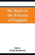 Six Years in the Prisons of England