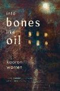 Into Bones Like Oil