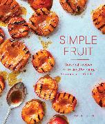 Simple Fruit: Seasonal Recipes for Baking, Poaching, Sautéing, and Roasting