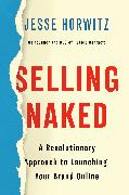 Selling Naked: A Revolutionary Approach to Launching Your Brand Online