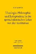 Theologie, Philosophie und Jurisprudenz in der spätscholastischen Lehre von der Restitution