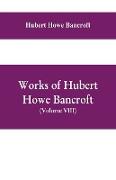 Works of Hubert Howe Bancroft, (Volume VIII) History of Central America (Vol. III.) 1801-1887