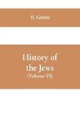 History of the Jews, (Volume VI) Containing a Memoir of the Author by Dr. Philip Bloch, a Chronological Table of Jewish History, an Index to the Whole Work