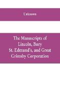 The manuscripts of Lincoln, Bury St. Edmund's, and Great Grimsby corporation, and of the deans and chapters of Worcester and Lichfield