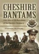 The Cheshire Bantams: 15th, 16th & 17th Battalions of the Cheshire Regiment