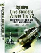 Spitfire Dive-Bombers Versus the V2: Fighter Command's Battle with Hitler's Mobile Missiles