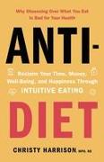 Anti-Diet: Reclaim Your Time, Money, Well-Being, and Happiness Through Intuitive Eating