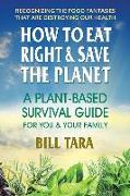 How to Eat Right & Save the Planet: A Plant-Based Survival Guide for You & Your Family
