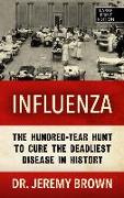 Influenza: The Hundred Year Hunt to Cure the Deadliest Disease in History