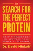 The Search for the Perfect Protein: The Key to Solving Weight Loss, Depression, Fatigue, Insomnia, and Osteoporosis