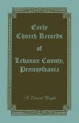 Early Church Records of Lebanon County, Pennsylvania