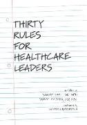 Thirty Rules for Healthcare Leaders: Illustrated by Victoria Bornstein
