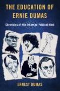 The Education of Ernie Dumas: Chronicles of the Arkansas Political Mind