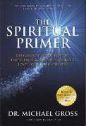 The Spiritual Primer: Reconnecting to God to Experience Your True Source's Love, Joy and Happiness